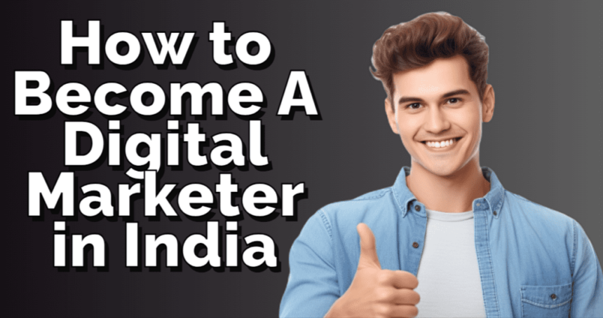 How to Become A Digital Marketer in India